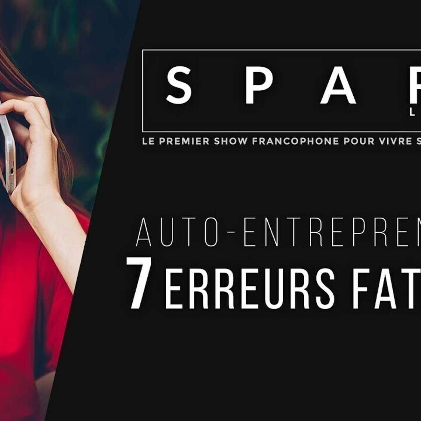 SPARK LE SHOW: 7 erreurs fatales de l'auto-entrepreneur episode artwork