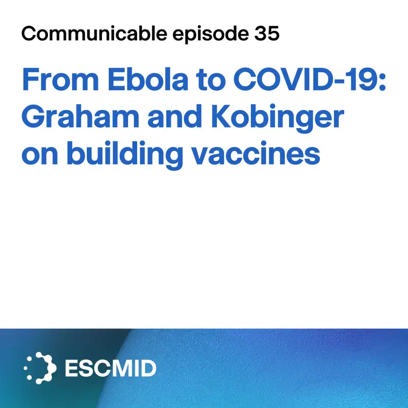 Communicable E35: From Ebola to COVID-19 — Graham and Kobinger on building vaccines