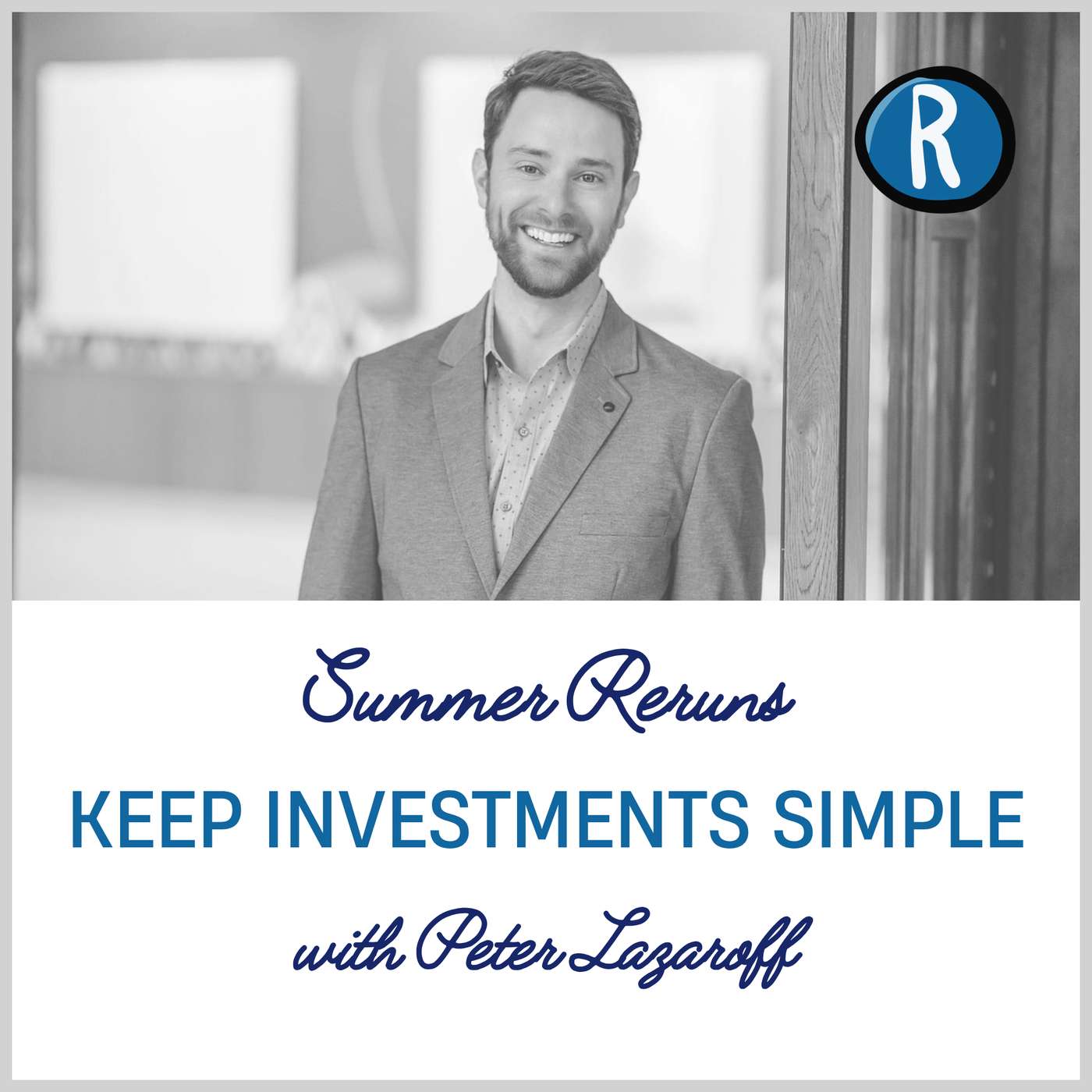 Summer Reruns: Keep Investments Simple with Peter Lazaroff
