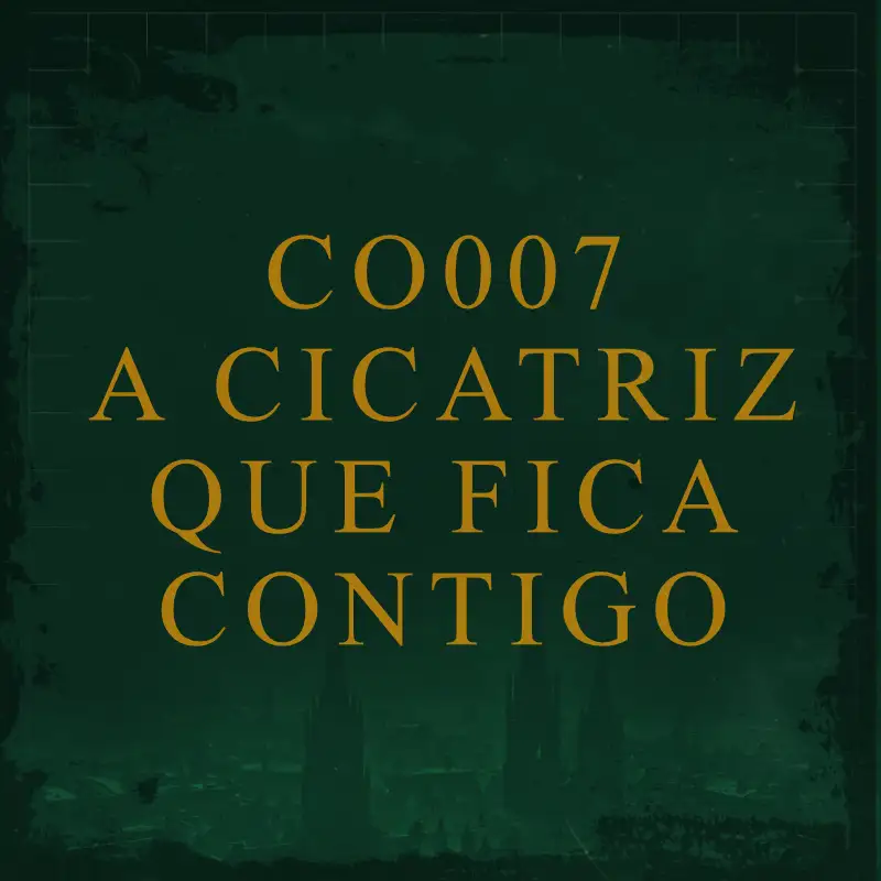 CO007 - A Cicatriz que fica contigo