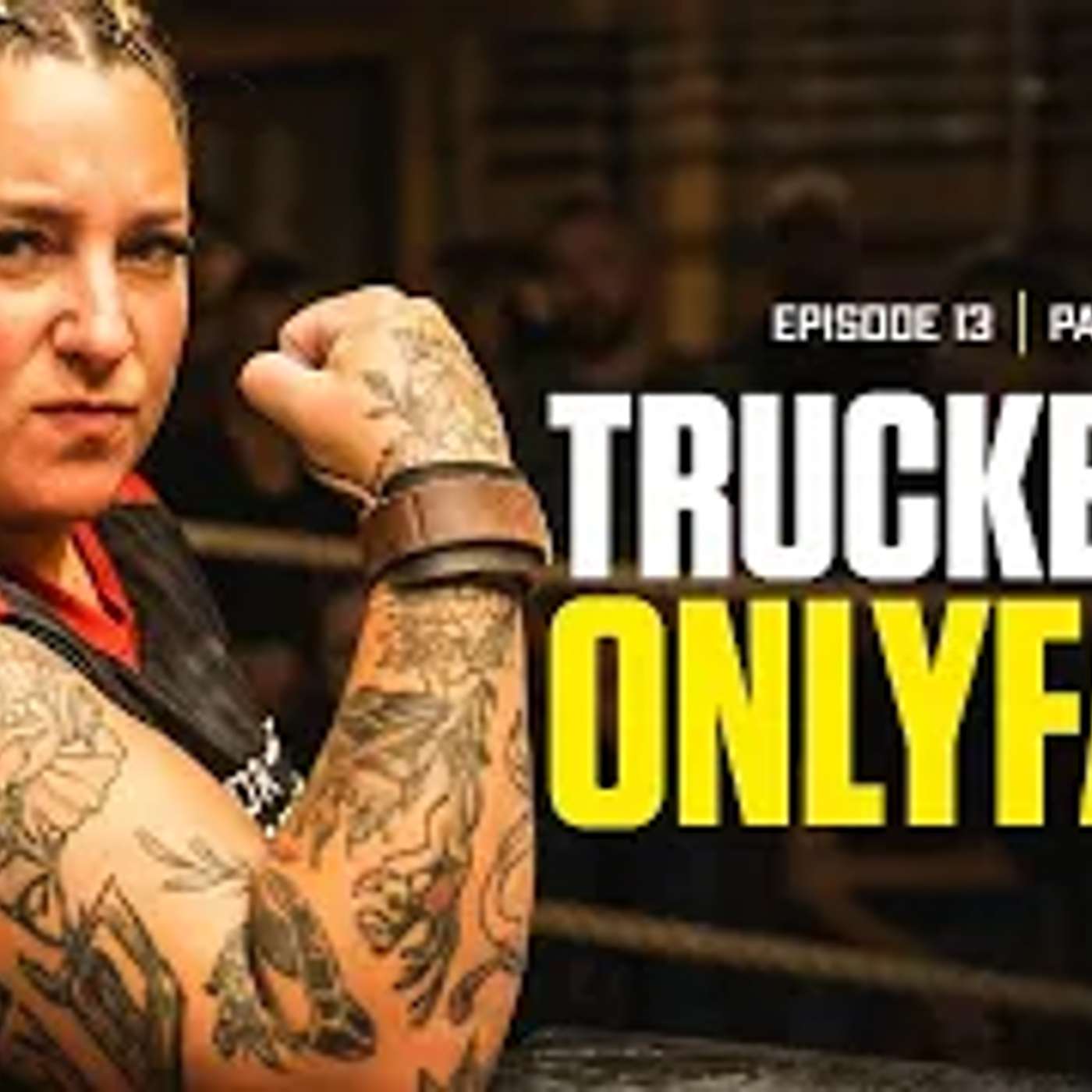 How This Truck Driver Became An OnlyFans Star and Arm Wrestling Champ/Ep. 13 Part 3
