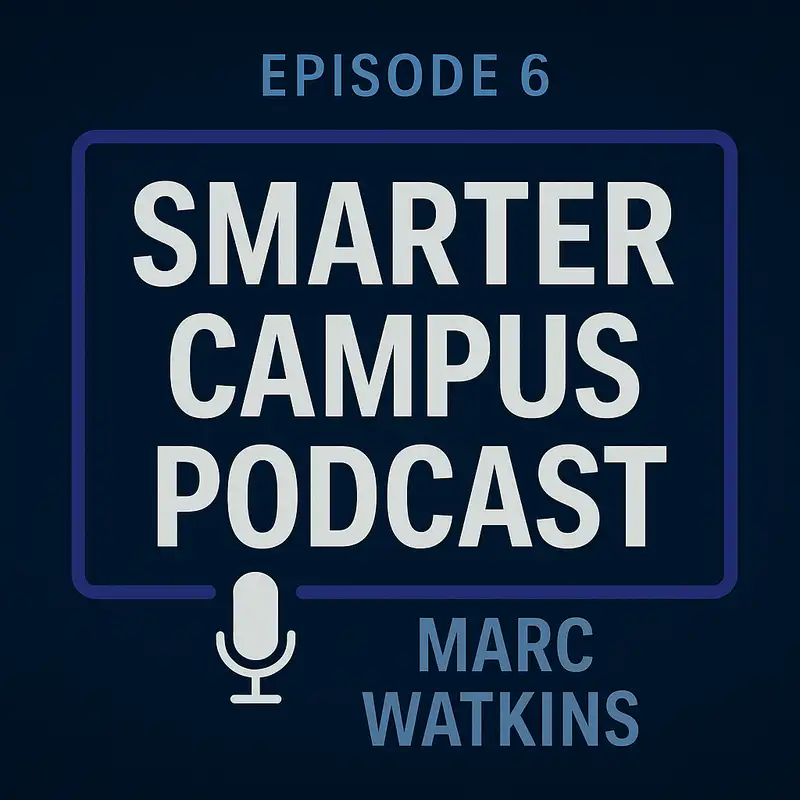 From the Frontlines: Marc Watkins on AI in the Classroom and the Future of Education Smarter Campus Episode 6
