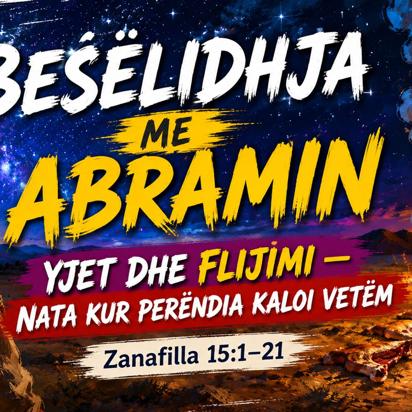 BESËLIDHJA ME ABRAMIN Yjet dhe Flijimi — Nata Kur Perëndia Kaloi Vetëm Zanafilla 15:1–21 episode artwork