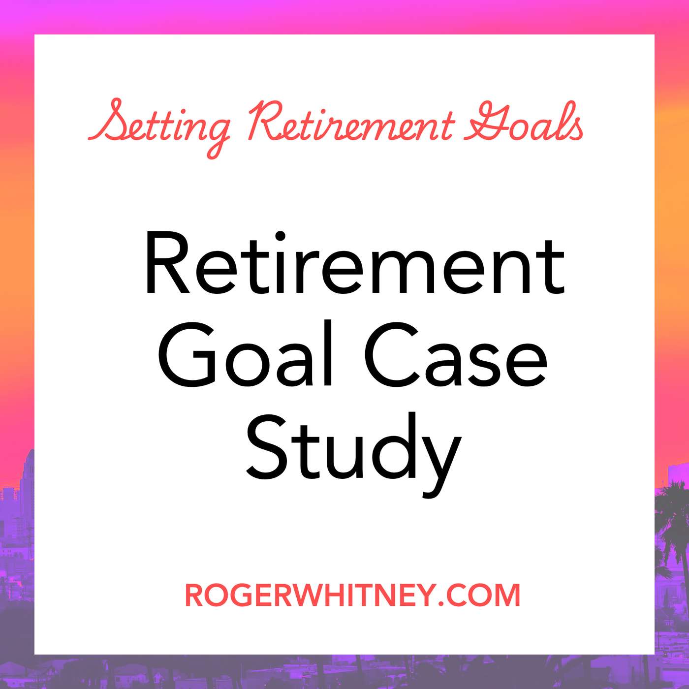 Retirement Goal Case Study