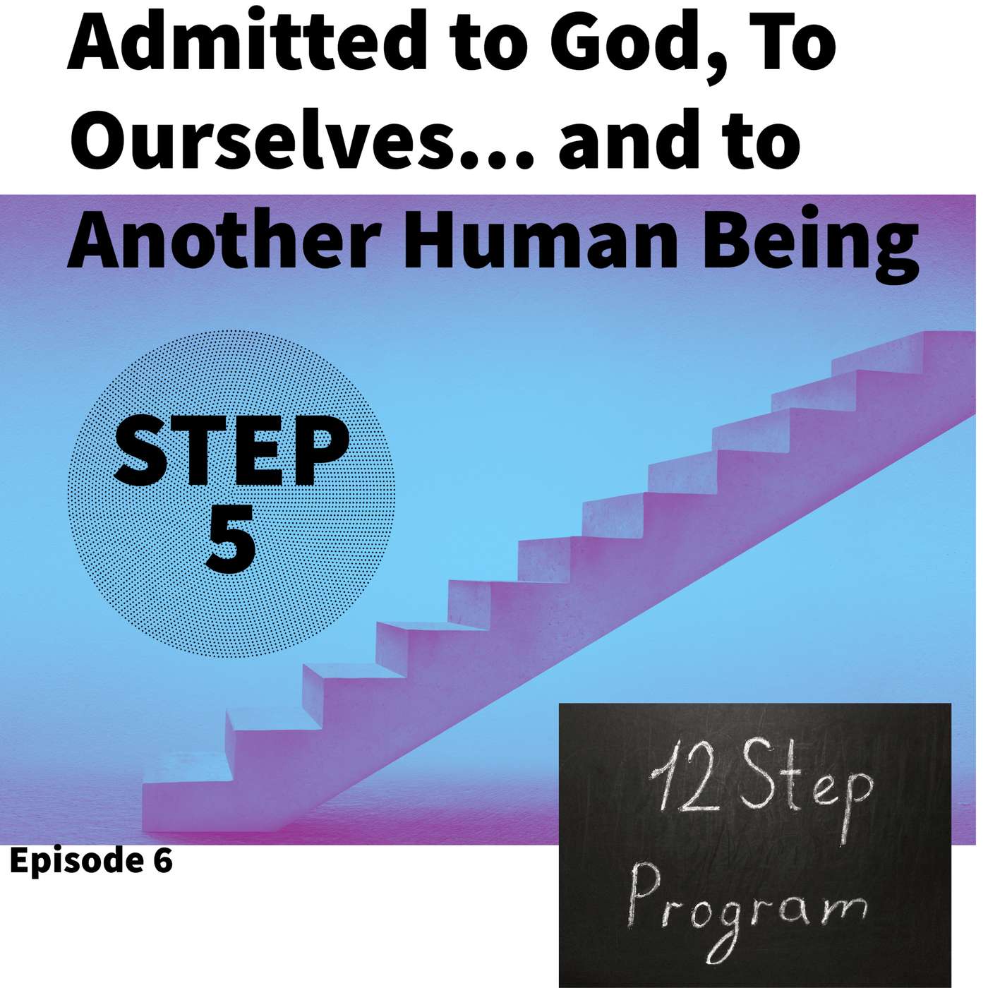 Step 5 - Admitted to God, To Ourselves...  and to Another Human Being episode artwork