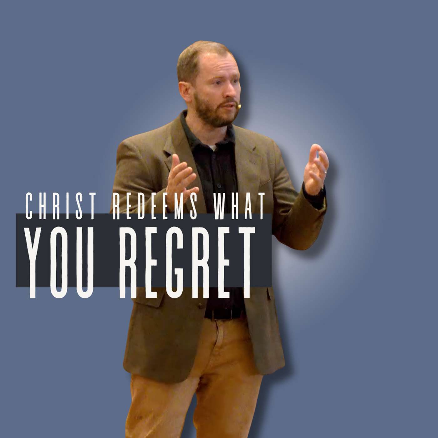 Christ Redeems what you Regret (Bad Parents 5 - Pastor Steve)
