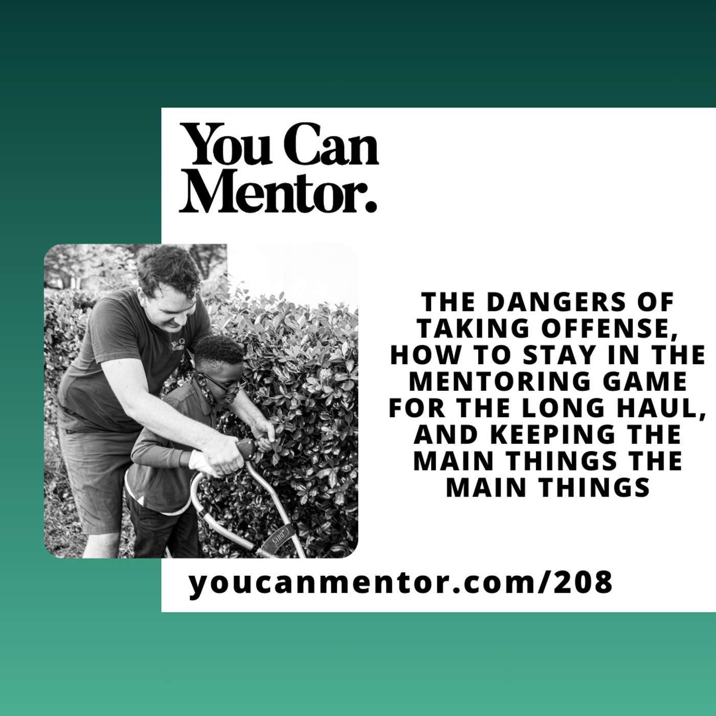 208. The Dangers of Taking Offense, How to Stay in the Mentoring Game for the Long Haul, and Keeping the Main Things the Main Things