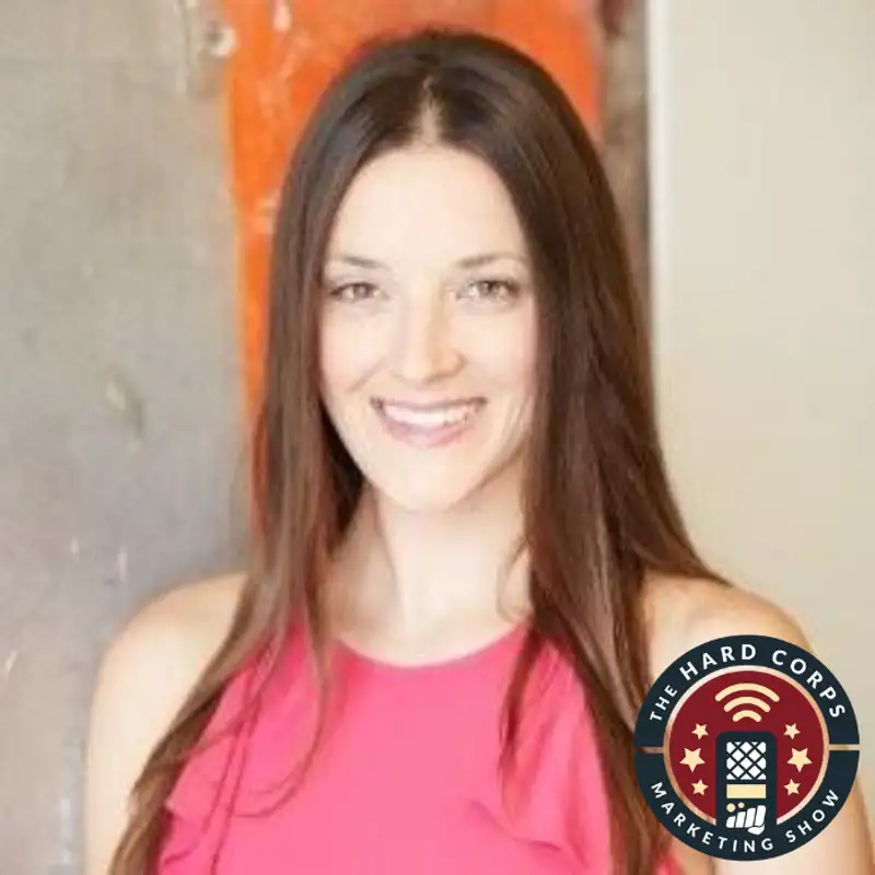 “The Human Way” - Hilary Corna - Hard Corps Marketing Show #181