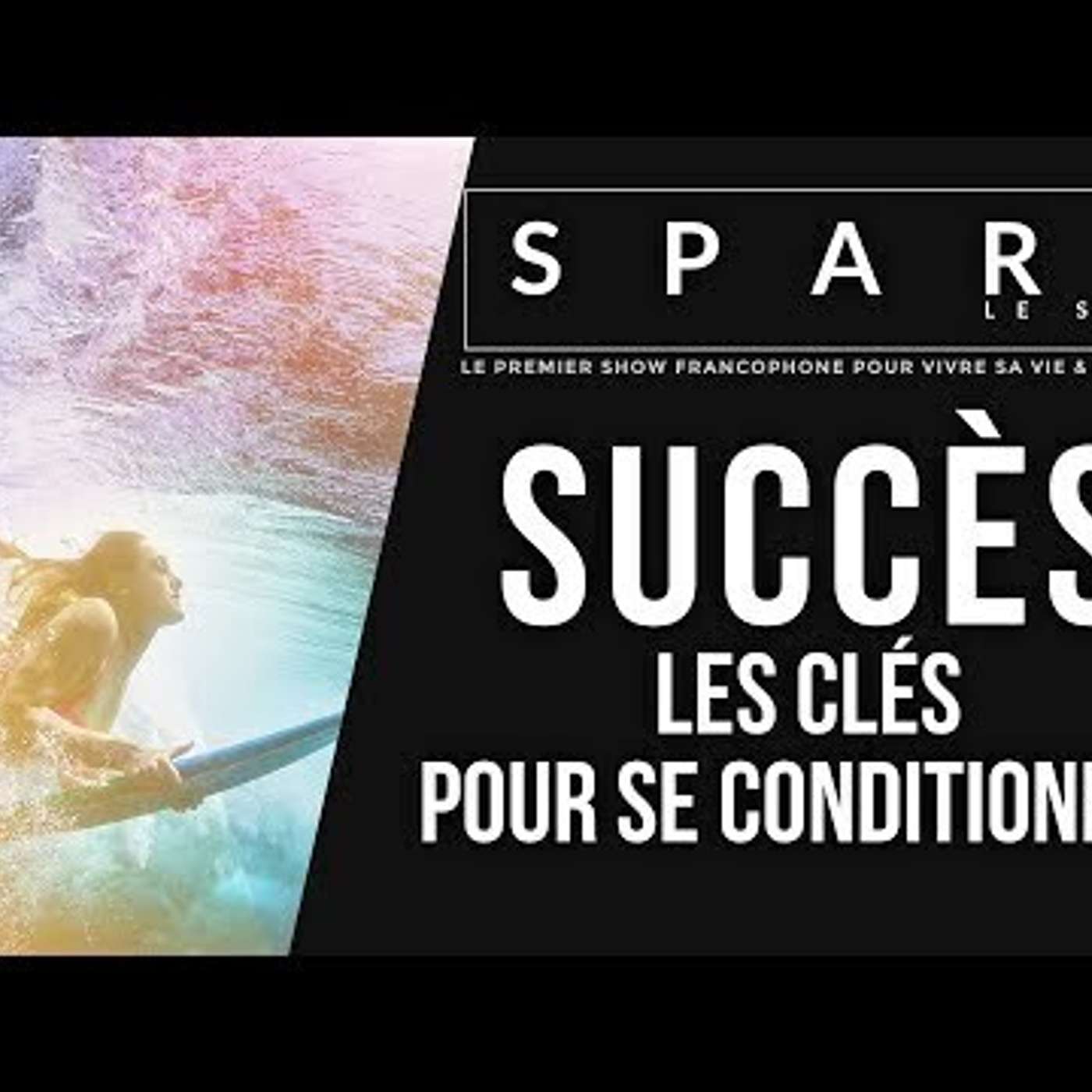 SPARK LE SHOW: Se conditionner au succès: mode d'emploi episode artwork