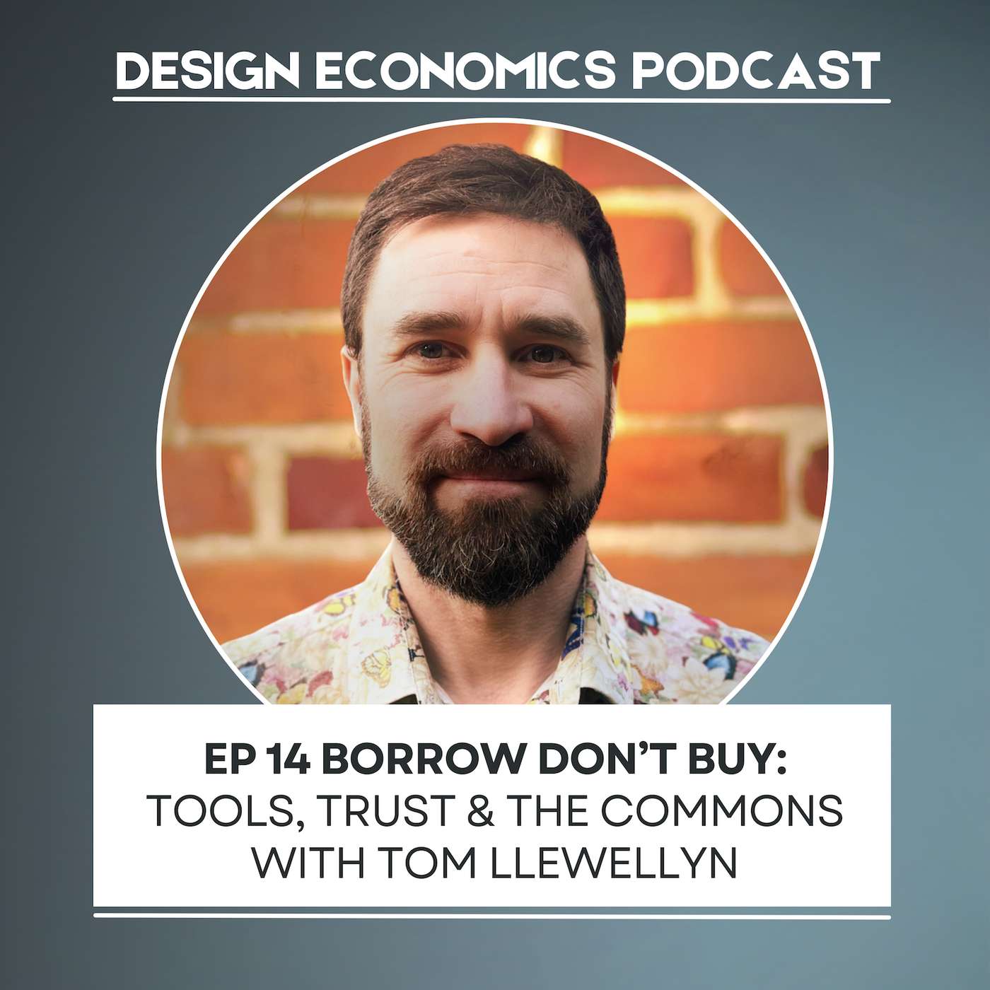 EP 14 Tom Llewellyn: Borrow Don’t Buy; Tools, Trust & The Commons