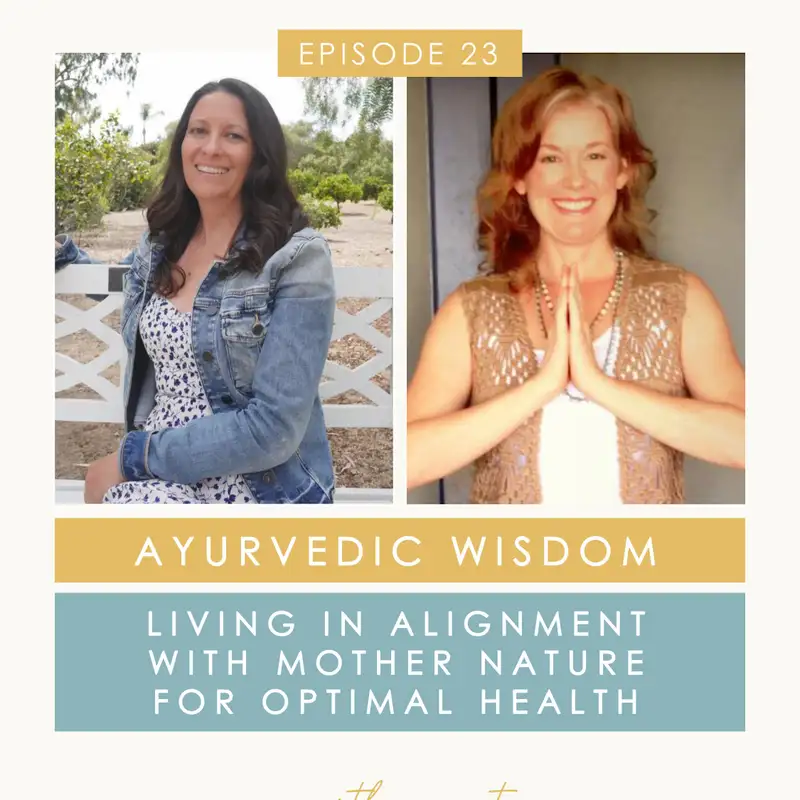 Living in Alignment With Mother Nature To Restore Optimal Health & Vitality | Ayurvedic Wisdom for Modern Living, With Erin Easterly