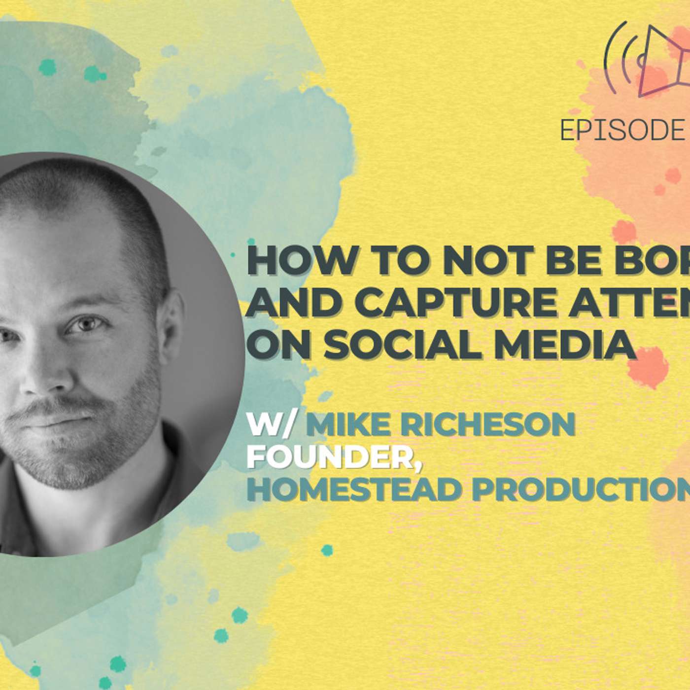 #30 - How to Not Be Boring and Capture Attention On Social Media w/ Mike Richeson of Homestead Production episode artwork
