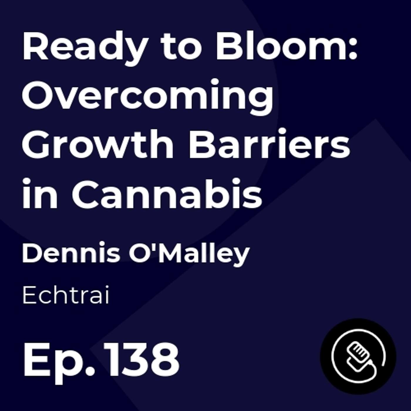 Ready to Bloom: Overcoming Growth Barriers in Cannabis episode artwork