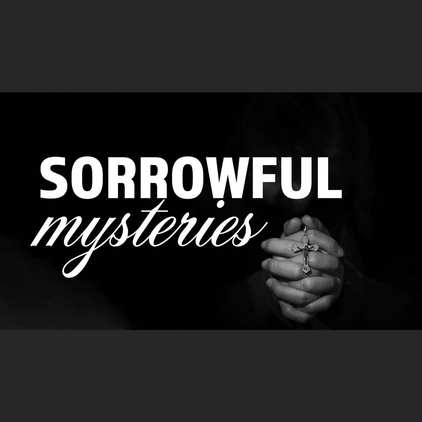 Pray The Rosary - The Sorrowful Mysteries episode artwork