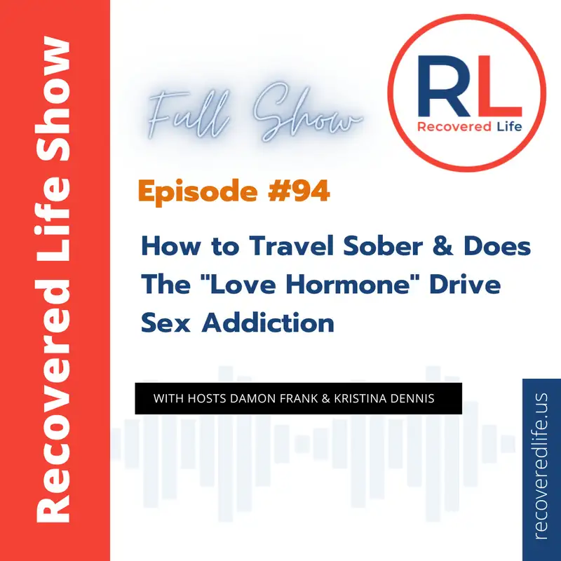 Episode #94: How to Travel Sober & Does The "Love Hormone" Drive Sex Addiction