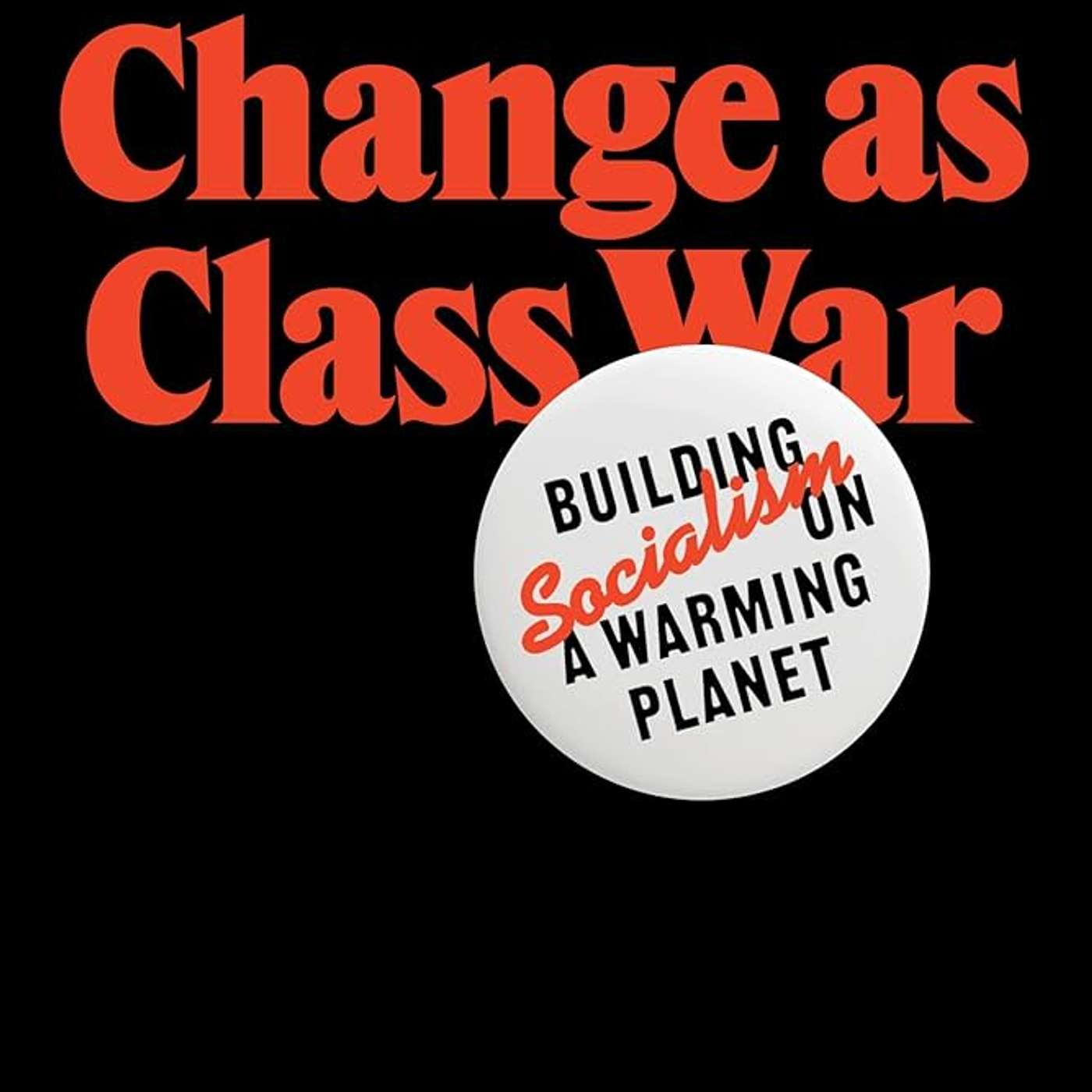 [UNLOCKED:] Climate Change as Class War: Matt Huber on Production, Power, and Proletarian Ecology