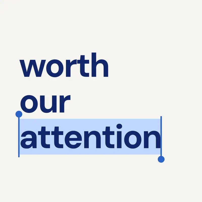 Worth Our Attention