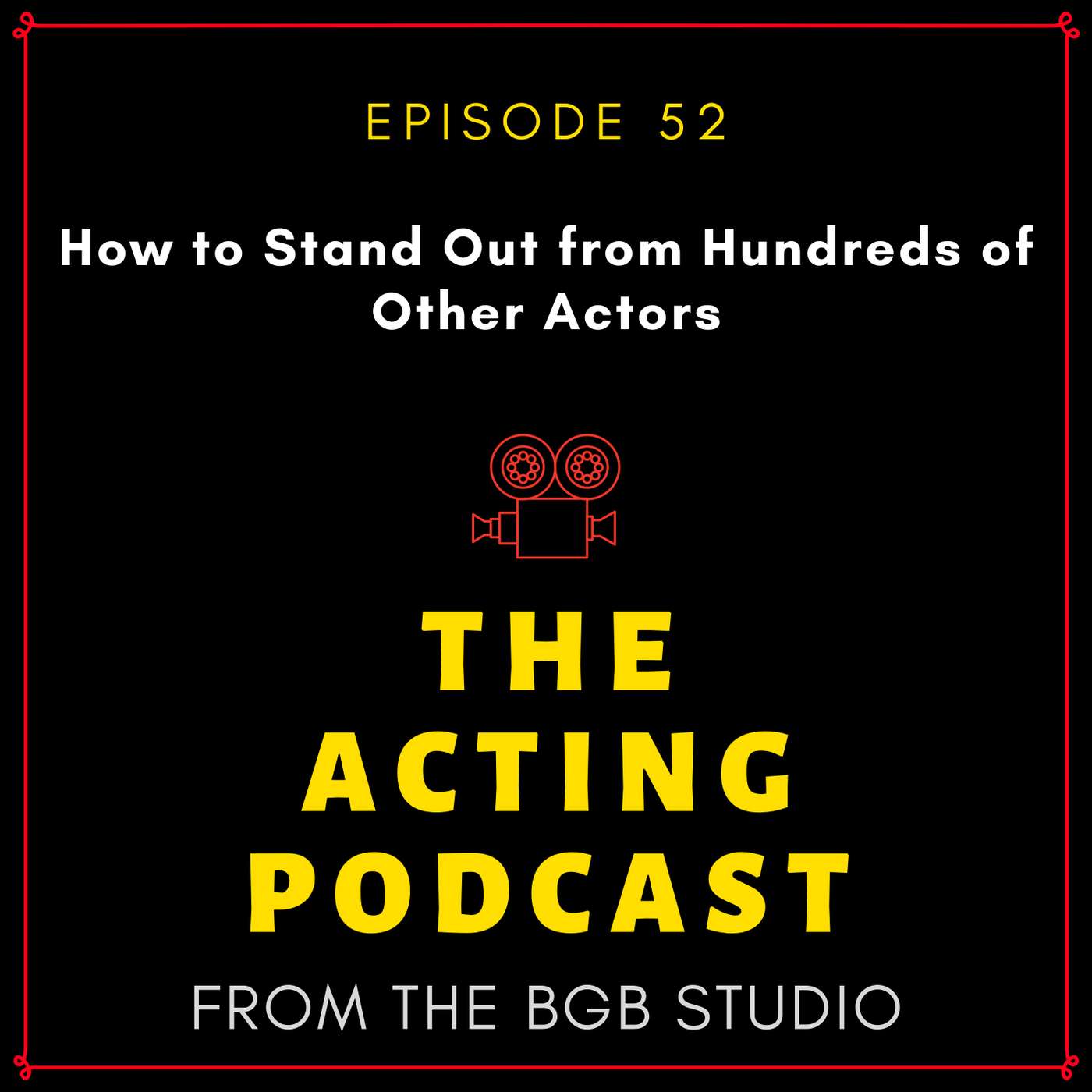 Ep. 52: How to Stand Out from Hundreds of Other Actors episode artwork