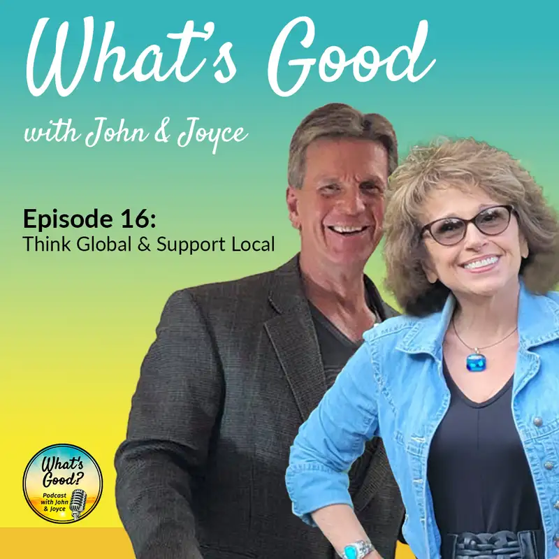 What's Good with John & Joyce: EP 16 - Think Global & Support Local