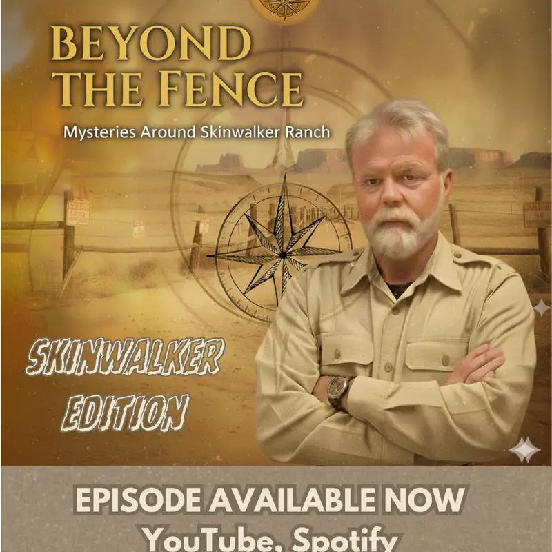 Beyond the Fence: Mysteries Around Skinwalker Ranch (ft. Dragon Arnold) — Part 1