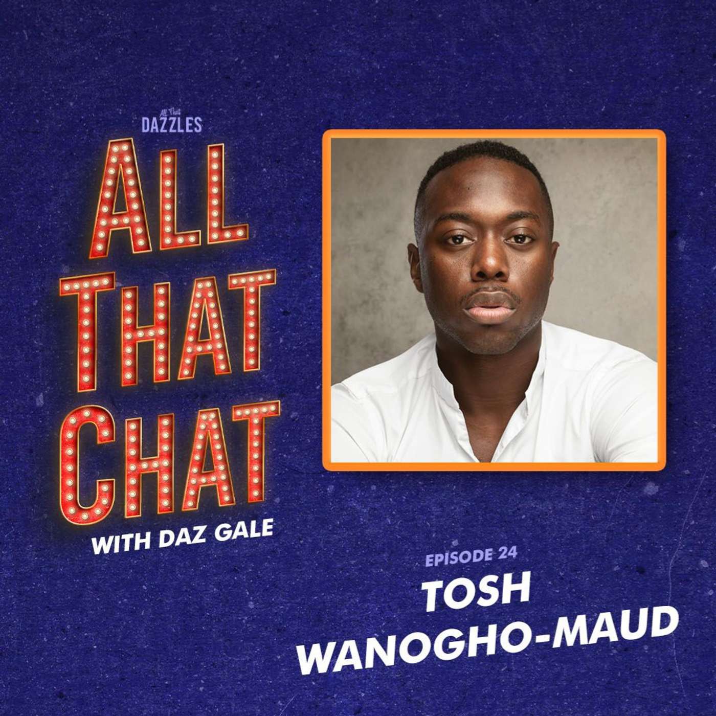 Episode 24: Tosh Wanogho-Maud Episode 24: Tosh Wanogho-Maud