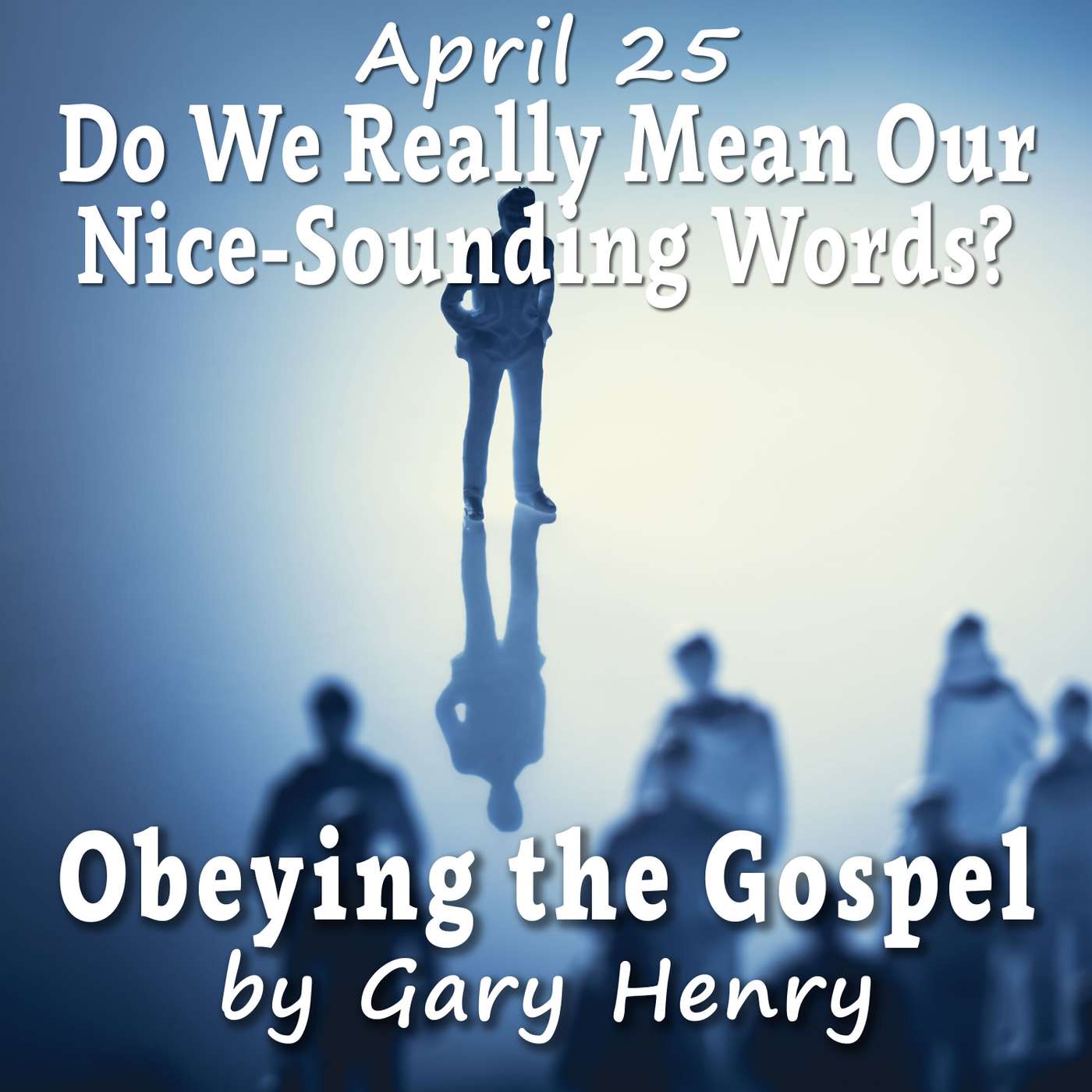 Do We Really Mean Our Nice-Sounding Words? (April 25)
