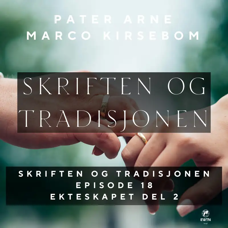 Skriften og Tradisjonen - Episode 18: Ekteskapet del 2