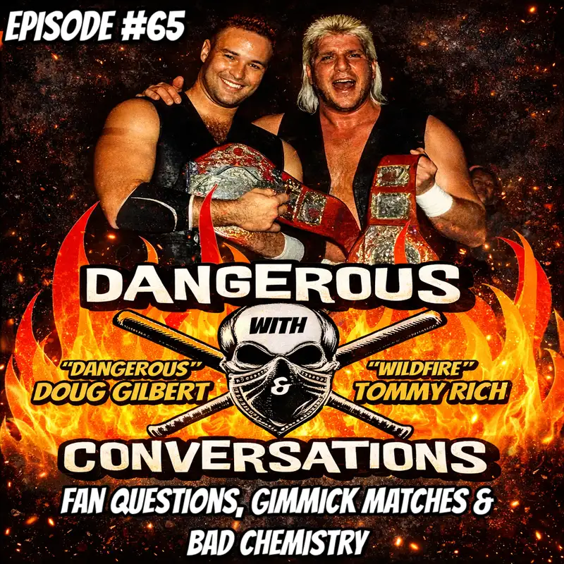 Dangerous Conversations Ep. 65: Fan Questions, Gimmick Matches, and Bad Chemistry