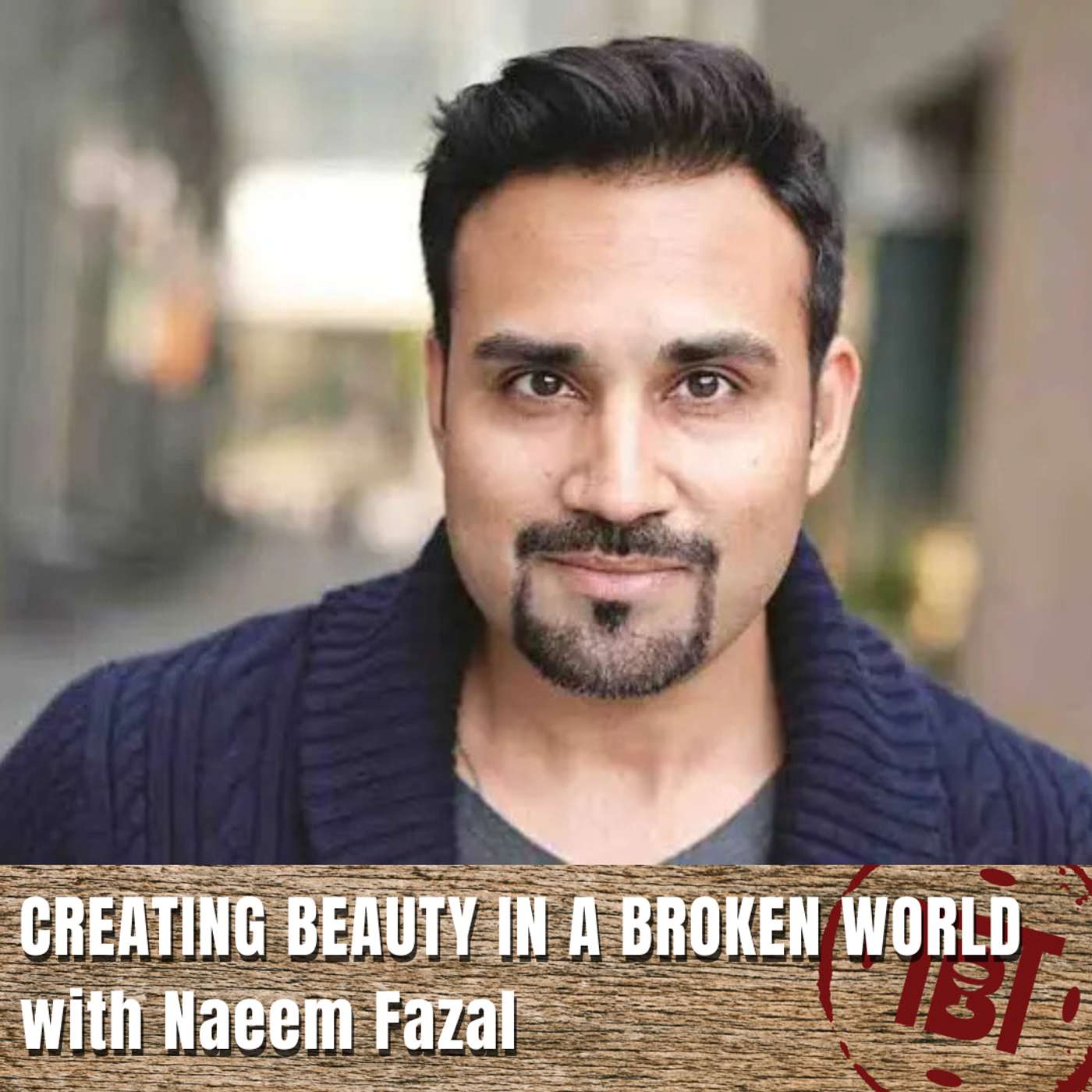 Creating Beauty in a Broken World with Naeem Fazal Creating Beauty in a Broken World with Naeem Fazal