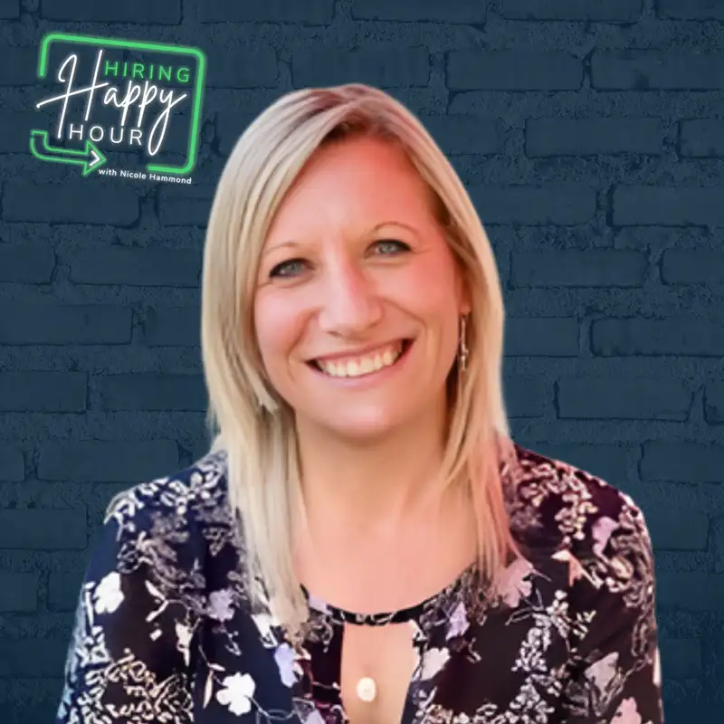 Hiring Through Constant Change - Kim Nicholas - Hiring Happy Hour - Episode # 040 (Re-Air)