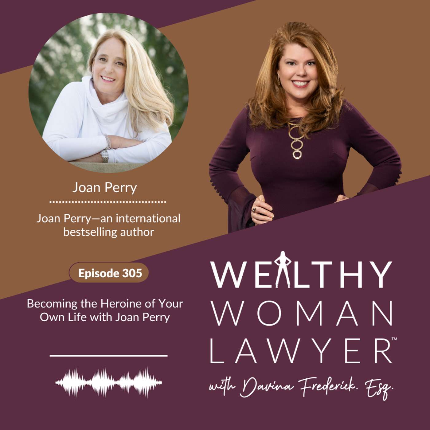 Episode 305 | Becoming the Heroine of Your Own Life with Joan Perry Episode 305 | Becoming the Heroine of Your Own Life with Joan Perry