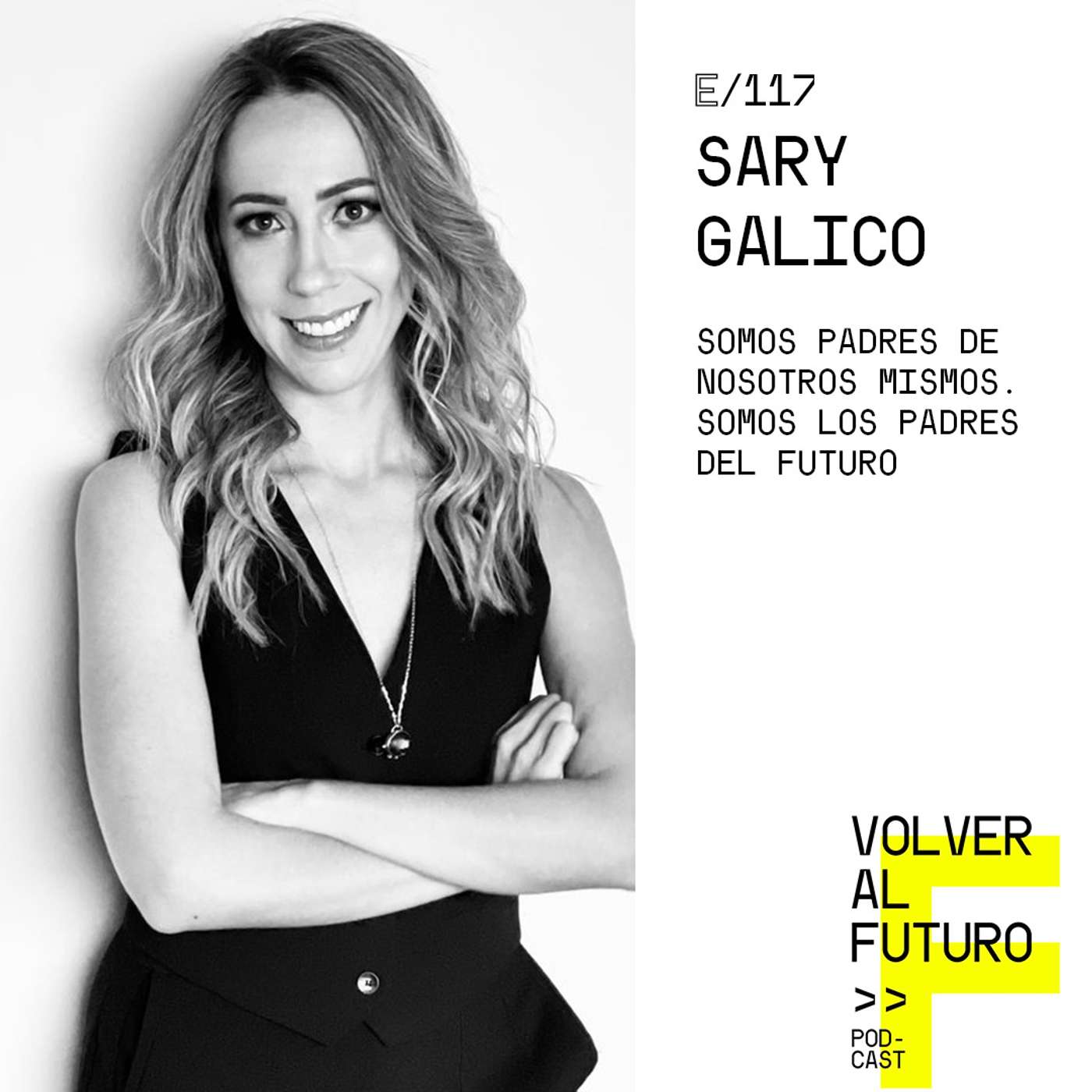 #117 Sary Galico - Somos padres de nosotros mismos. Somos los padres del futuro episode artwork