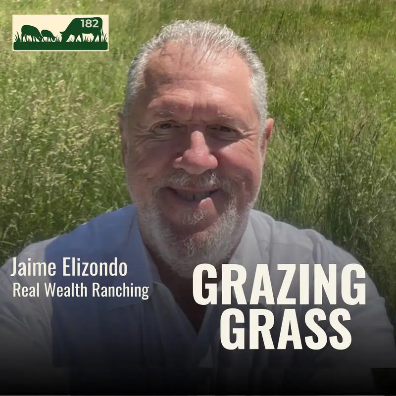 182. Fat Cows, Happy Plants: The Power of Total Grazing with Jaime Elizondo