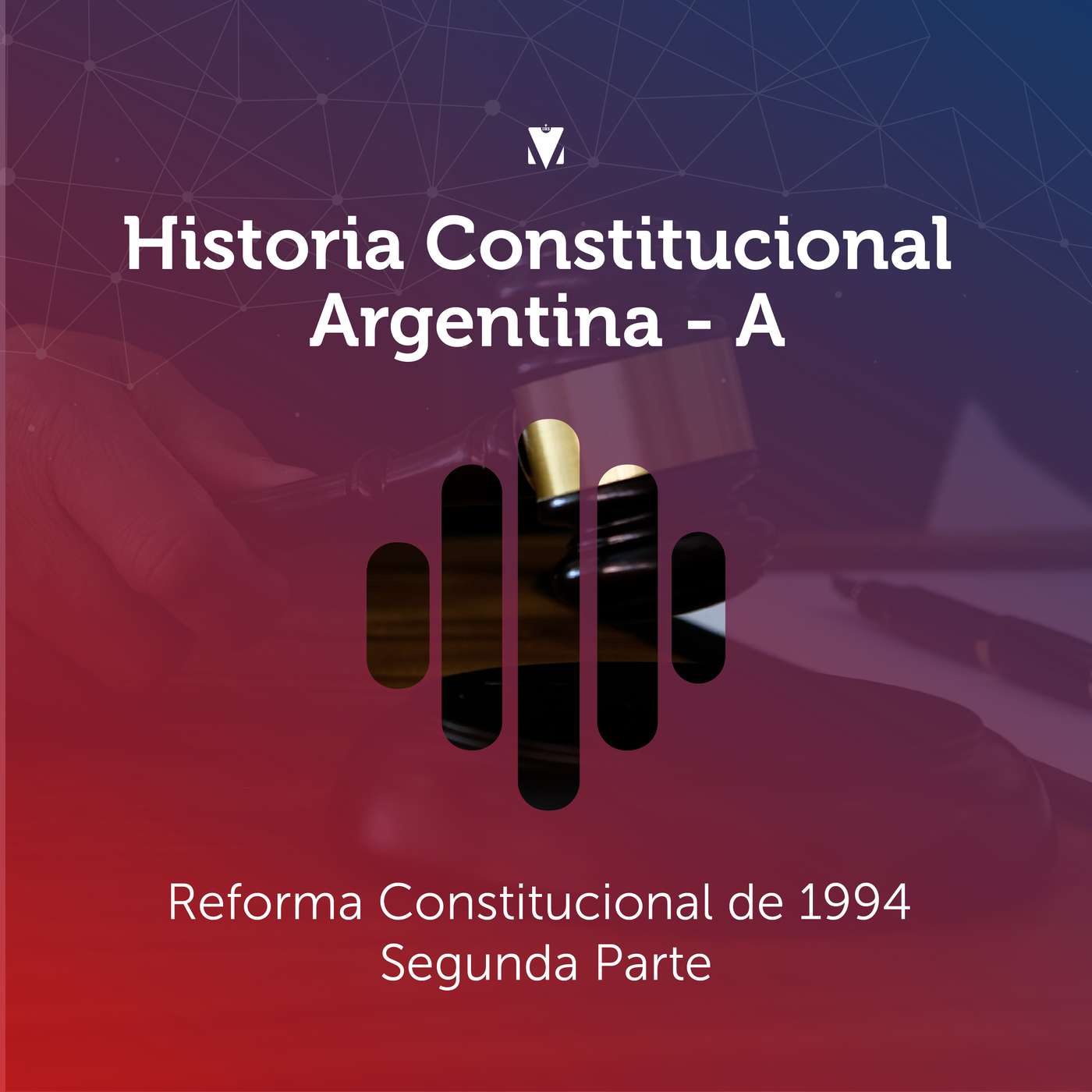 28 - HISTORIA CONSTITUCIONAL ARGENTINA: Reforma Constitucional de 1994. Segunda Parte. episode artwork