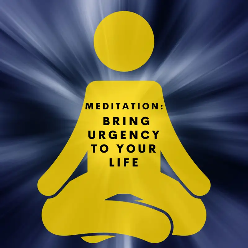 MEDITATION: Bring Urgency to Your Life