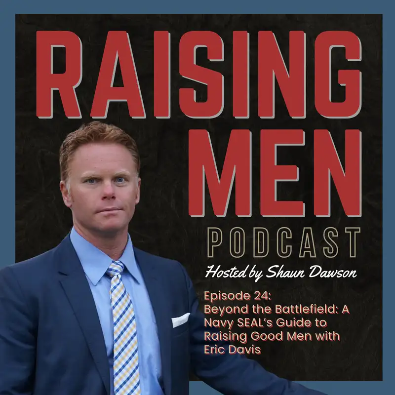 Beyond the Battlefield: A Navy SEAL’s Guide to Raising Good Men with Eric Davis