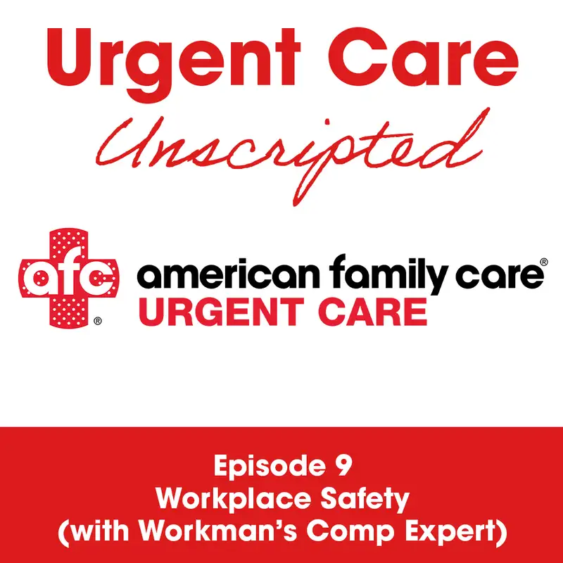 Urgent Care Unscripted: Ep. 9 - Workplace Safety (w/ Workman’s Comp Expert)