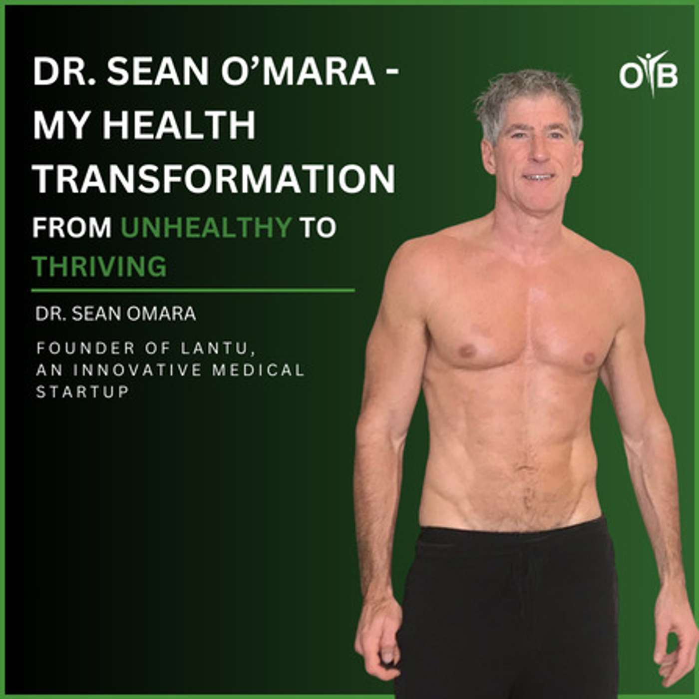 Dr. Sean O’Mara- My Health Transformation from Unhealthy to Thriving