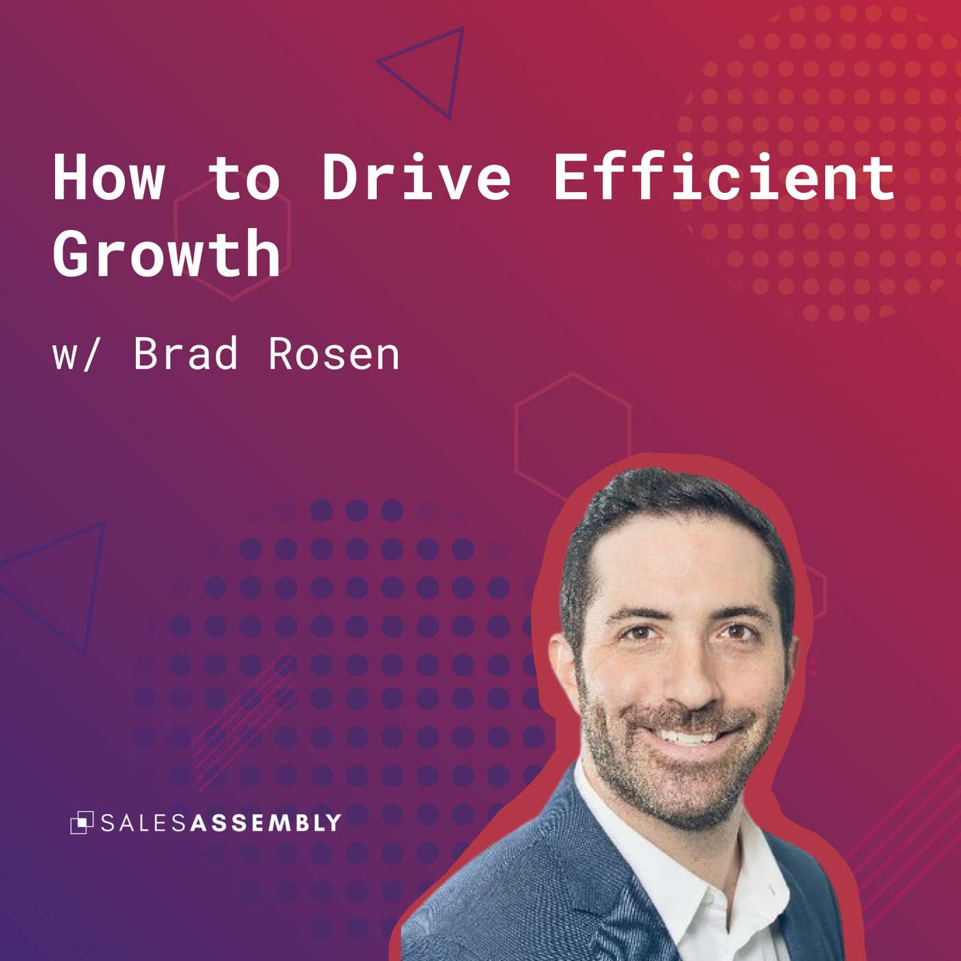 143: How to Drive Efficient Growth (w/ Brad Rosen, Sales Assembly) episode artwork