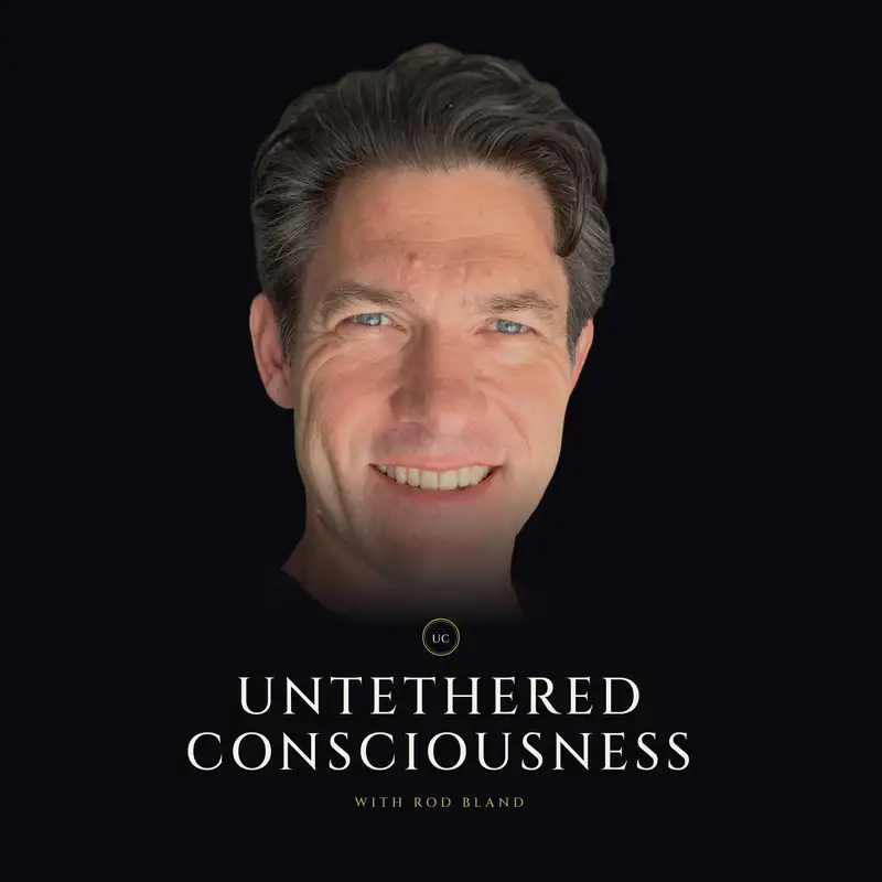 Untethered Consciousness with Rod Bland