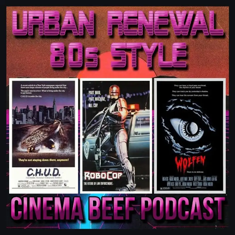 Cinema Beef Podcast #90 : Urban Renewal 80s Style