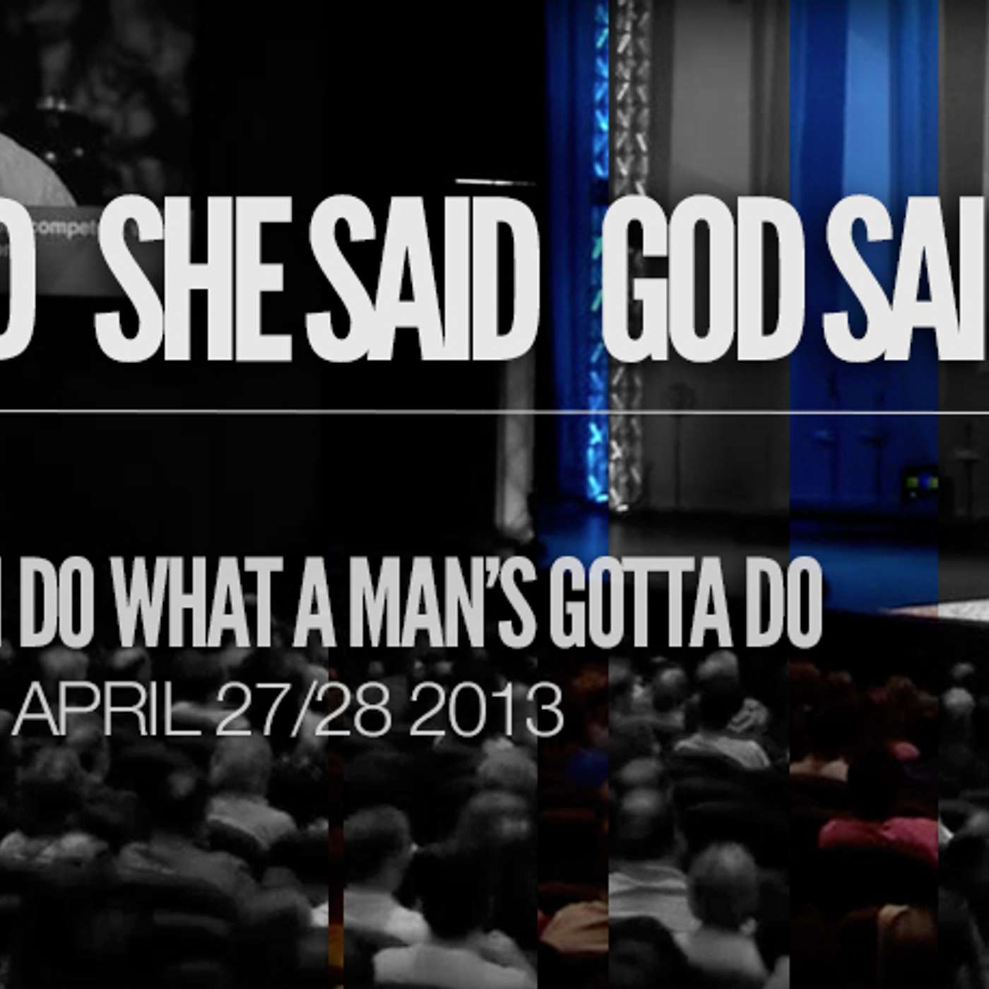 He Said, She Said, God Said: Help a Man Do What A Man’s Gotta Do