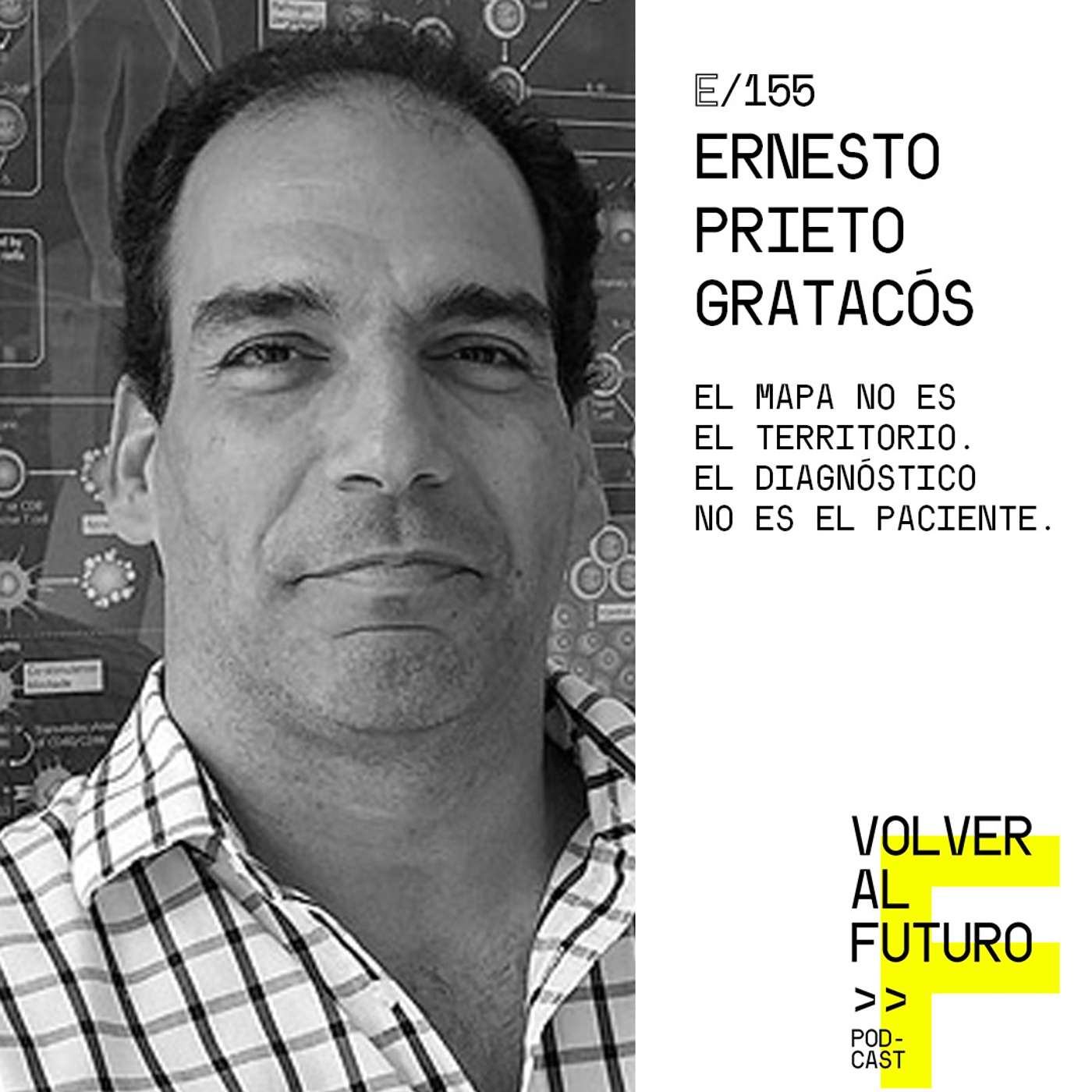 #155 Ernesto Prieto Gratacós - El Mapa no es el Territorio. El Diagnóstico no es el Paciente episode artwork