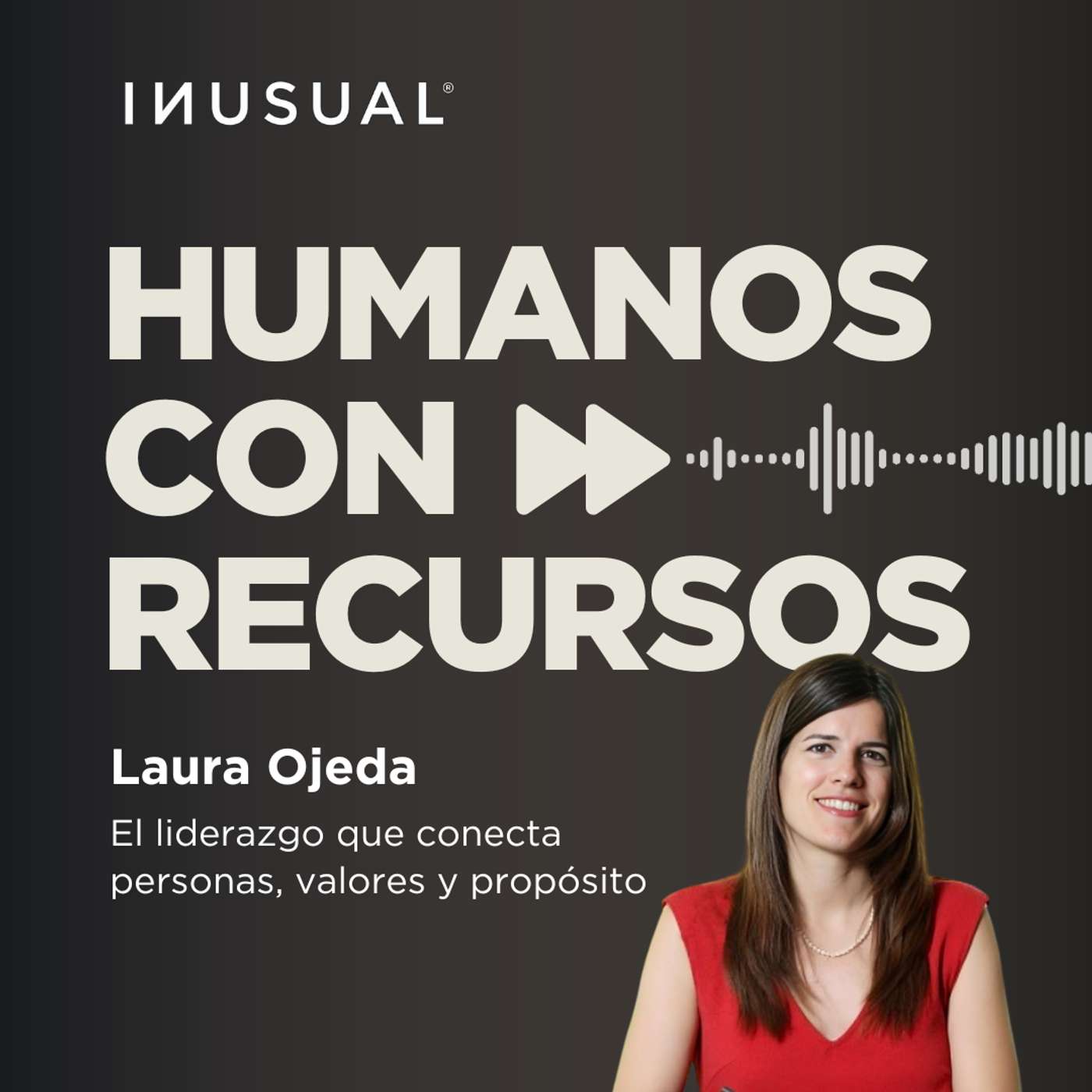 El liderazgo que conecta personas, valores y propósito, con Laura Ojeda