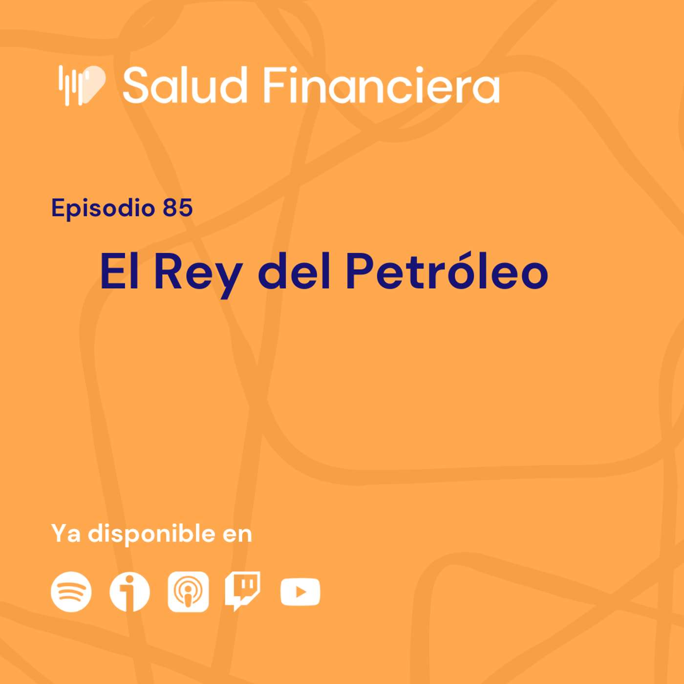Salud Financiera #85: El Rey del Petróleo