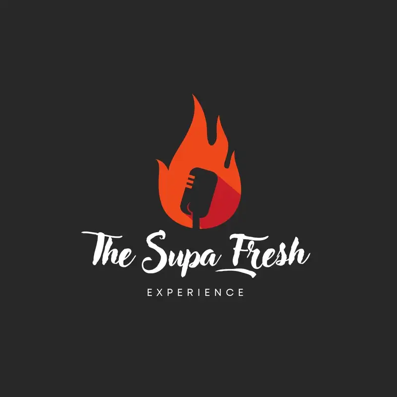 Supa Fresh Experience "Its not just a podcast Bro!" Ep.4