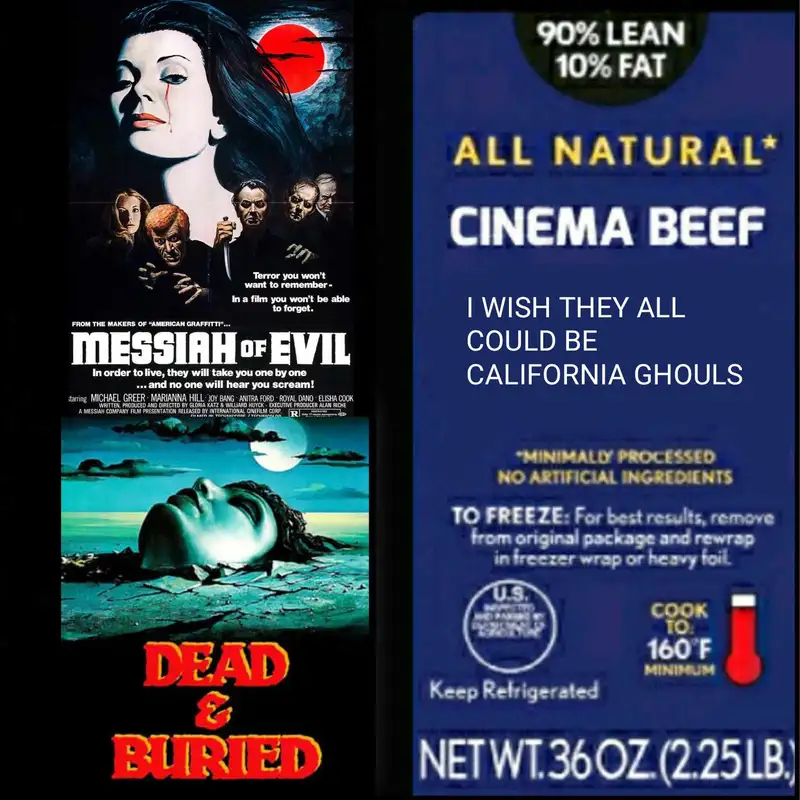 Cinema Beef Podcast : I Wish They All Could Be California Ghouls (Messiah Of Evil/Dead & Buried)