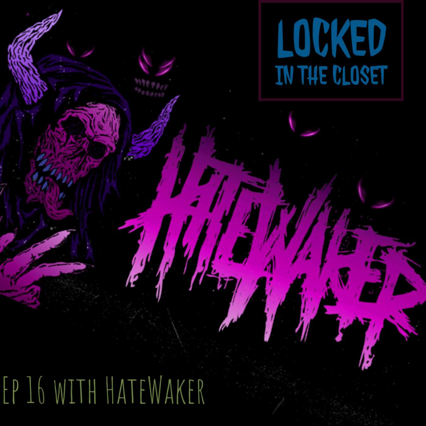 Locked In The Closet: Ep 16 with HateWaker
