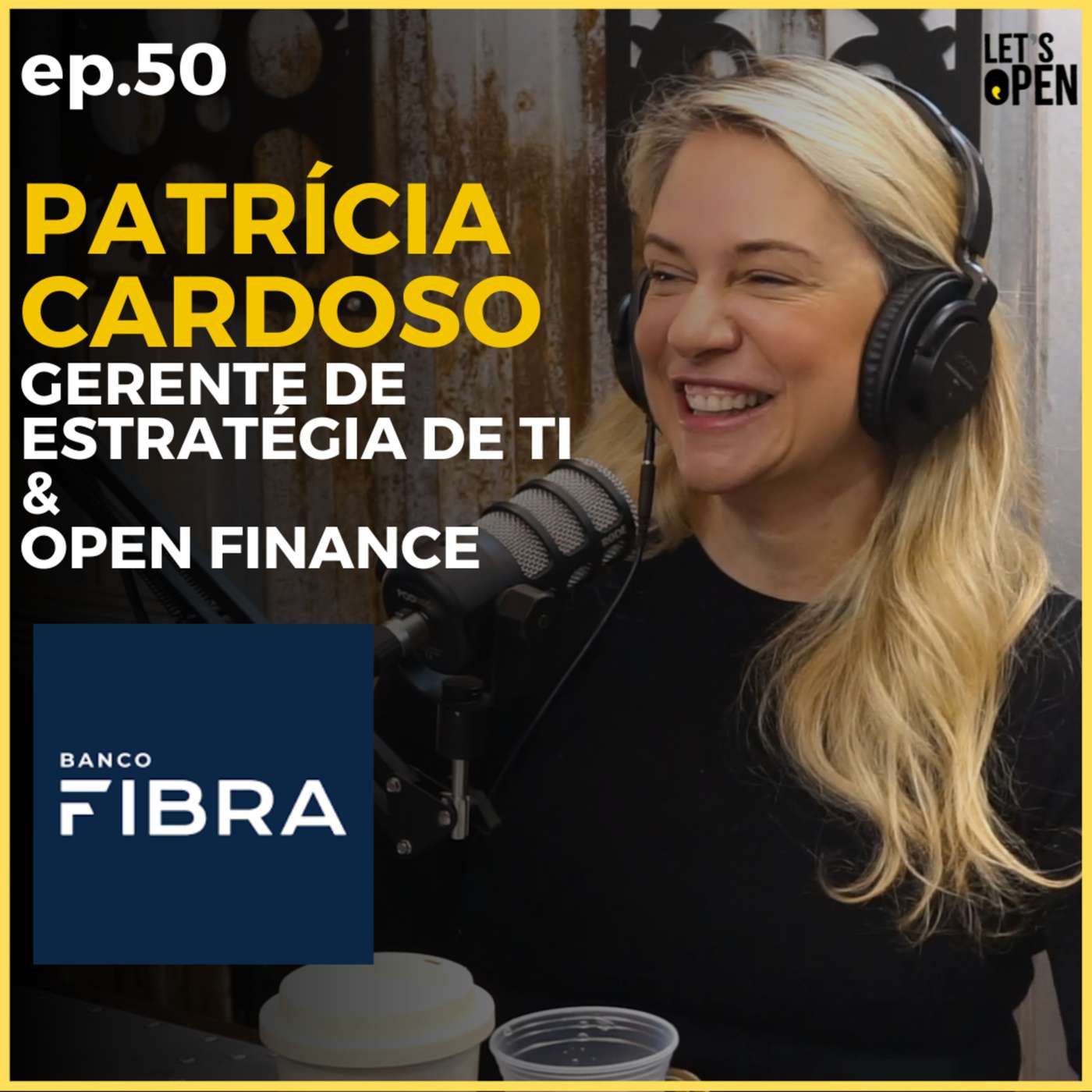 PATRÍCIA CARDOSO - Gerente de TI & Open Finance @ Banco Fibra. Let's Open Podcast #50