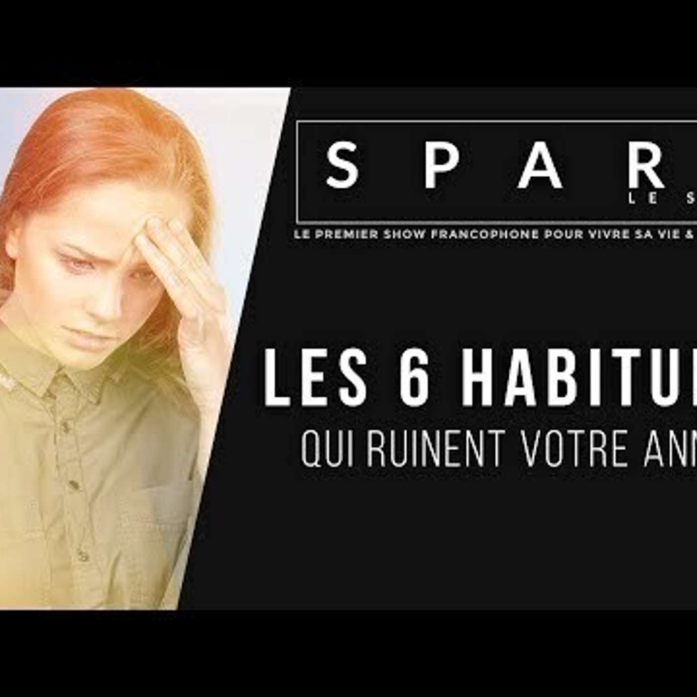 SPARK LE SHOW: 6 habitudes qui ruinent votre année episode artwork